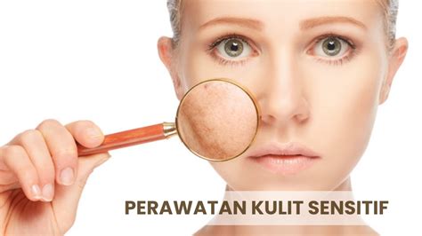 5 tipsperawatan untuk kulit sensitif yang harus kamu tahu sekarang juga 5 tipsperawatan untuk kulit sensitif yang harus kamu tahu sekarang juga