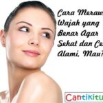 7 Cara Merawat Wajah dengan Alami untuk Mendapatkan Kulit Mulus dalam 1 Minggu!