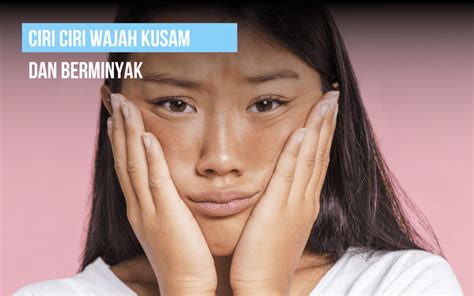 7 Langkah Singkat Atasi Wajah Kusam and Berminyak, Bye Kilap Seharian! 7 Langkah Singkat Atasi Wajah Kusam and Berminyak, Bye Kilap Seharian!
