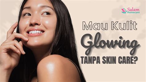 7 Rahasia Kulit Glowing Alami Tanpa Skincare, Buktikan Sendiri!