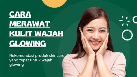 5 Cara Merawat Kulit Glowing Alami, Hasilnya Bikin Pangling!