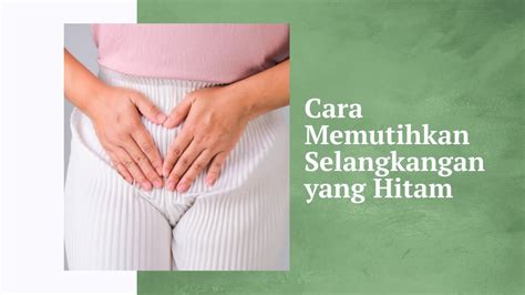 7 Cara Ampuh Memutihkan Selangkangan, Hasilnya Bikin Pangling! 7 Cara Ampuh Memutihkan Selangkangan, Hasilnya Bikin Pangling!
