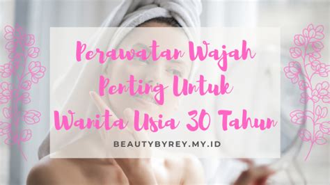 7 Rahasia Perawatan Wajah Usia 30-an agar Tetap Awet Muda! 7 Rahasia Perawatan Wajah Usia 30-an agar Tetap Awet Muda!