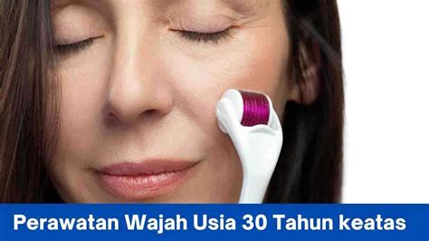 7 Rahasia Perawatan Wajah Usia 30-an agar Tetap Awet Muda!